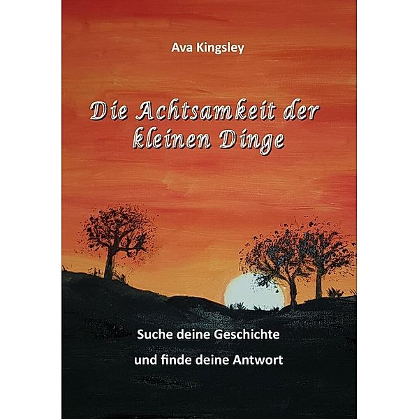 Die Achtsamkeit der kleinen Dinge, Manuela Strähle, Ava Kingsley