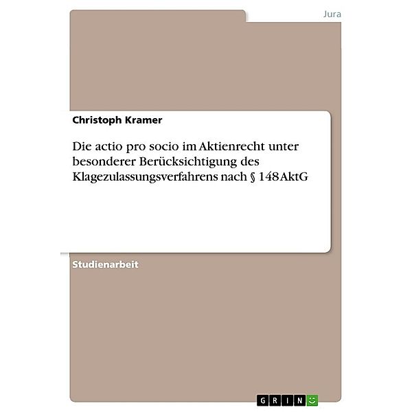 Die actio pro socio im Aktienrecht  unter besonderer Berücksichtigung des  Klagezulassungsverfahrens nach    148 AktG, Christoph Kramer