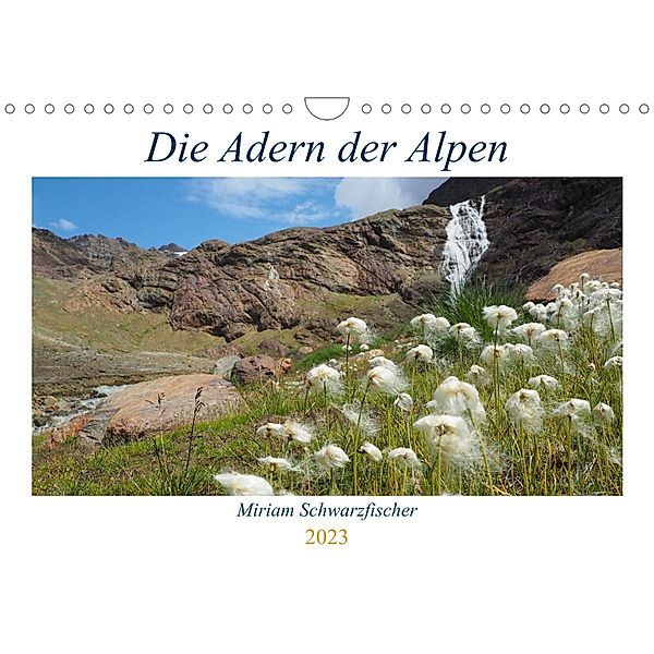 Die Adern der Alpen (Wandkalender 2023 DIN A4 quer), Fotografin Miriam Schwarzfischer