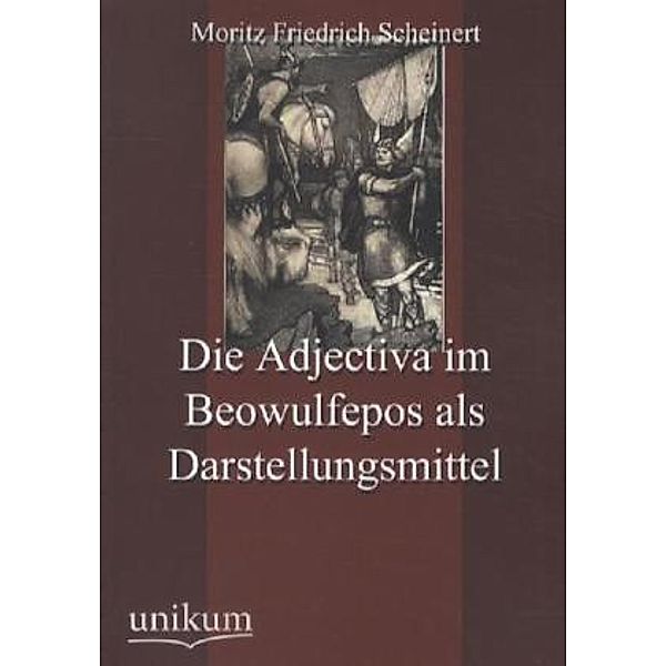 Die Adjectiva im Beowulfepos als Darstellungsmittel, Moritz F. Scheinert