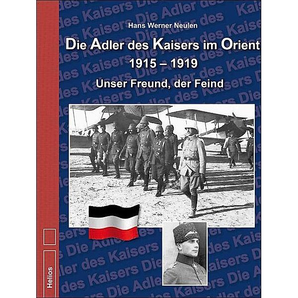 Die Adler des Kaisers im Orient 1915-1919, Hans W. Neulen