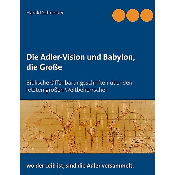 Die Adler-Vision und Babylon, die Große, Harald Schneider