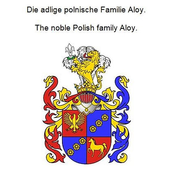Die adlige polnische Familie Aloy. The noble Polish family Aloy., Werner Zurek