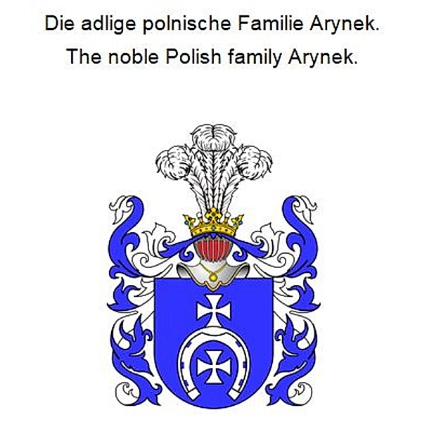 Die adlige polnische Familie Arynek. The noble Polish family Arynek., Werner Zurek