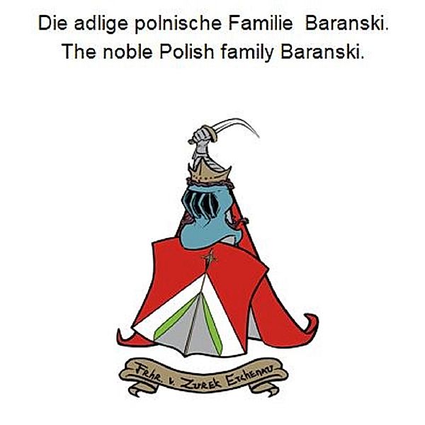 Die adlige polnische Familie Baranski. The noble Polish family Baranski., Werner Zurek