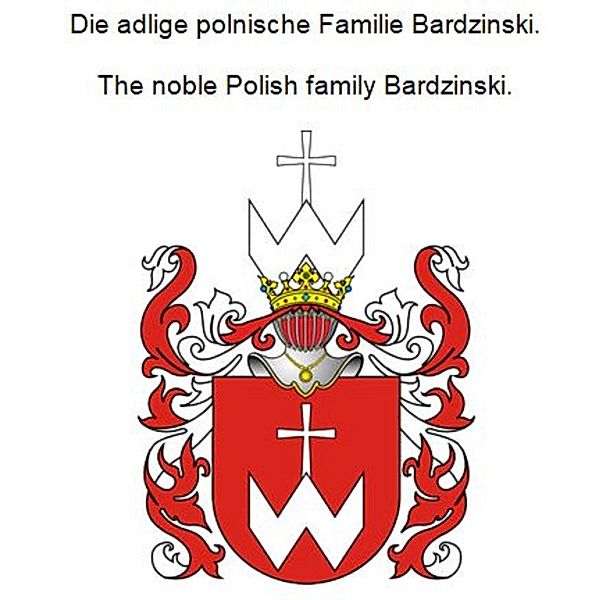 Die adlige polnische Familie Bardzinski. The noble Polish family Bardzinski., Werner Zurek