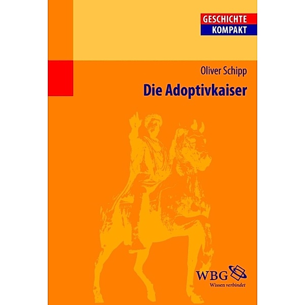Die Adoptivkaiser / Geschichte kompakt, Oliver Schipp