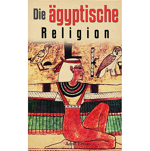 Die ägyptische Religion, Adolf Erman