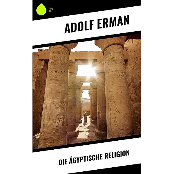 Die ägyptische Religion, Adolf Erman