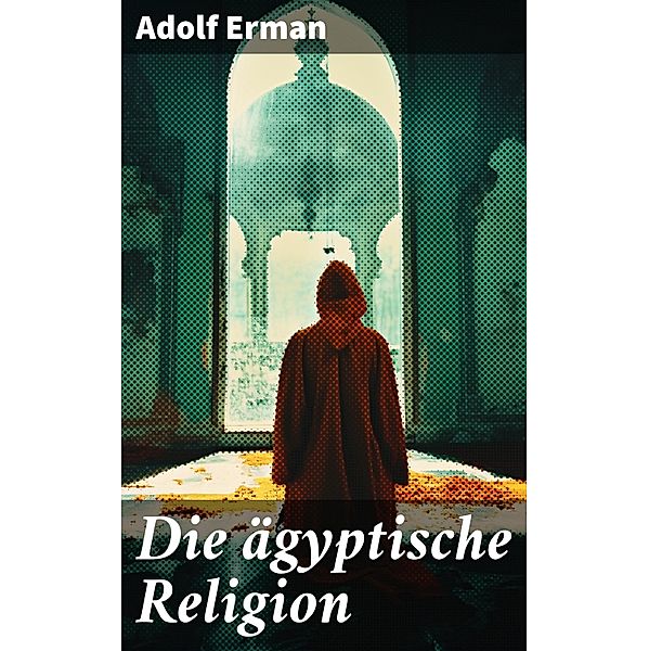 Die ägyptische Religion, Adolf Erman