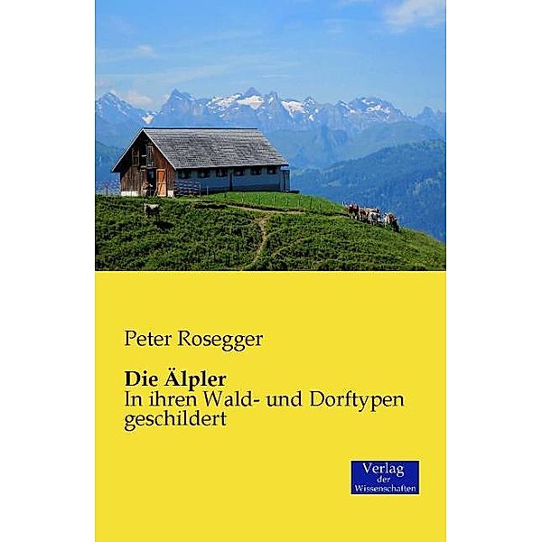 Die Älpler, Peter Rosegger