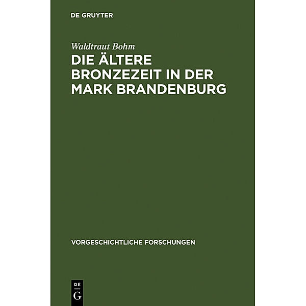 Die ältere Bronzezeit in der Mark Brandenburg, Waldtraut Bohm