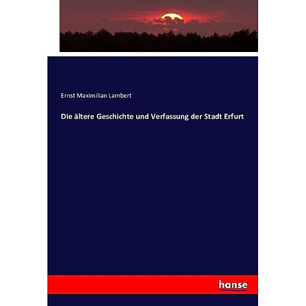 Die ältere Geschichte und Verfassung der Stadt Erfurt, Ernst Maximilian Lambert