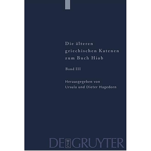 Die älteren griechischen Katenen zum Buch Hiob 3. Fragmente zu Hiob 23,1 - 42,17 / Patristische Texte und Studien Bd.53