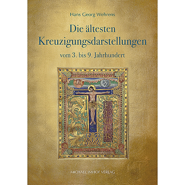 Die ältesten Kreuzigungsdarstellungen vom 3. bis 9. Jahrhundert, Hans Georg Wehrens