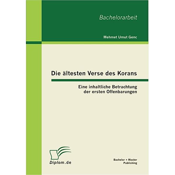 Die ältesten Verse des Korans: Eine inhaltliche Betrachtung der ersten Offenbarungen, Mehmet Umut Genc