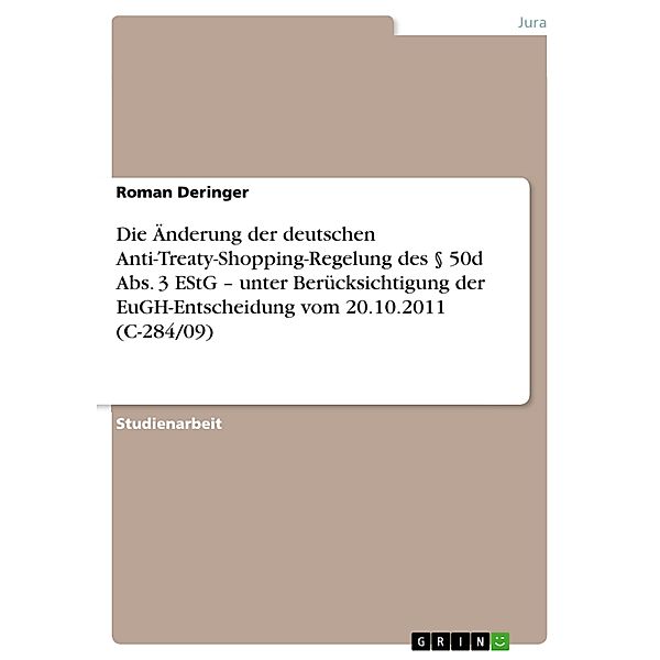Die Änderung der deutschen Anti-Treaty-Shopping-Regelung des § 50d Abs. 3 EStG - unter Berücksichtigung der EuGH-Entscheidung vom 20.10.2011 (C-284/09), Roman Deringer
