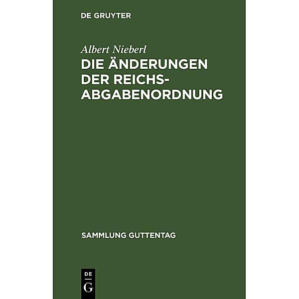 Die Änderungen der Reichsabgabenordnung / Sammlung Guttentag, Albert Nieberl