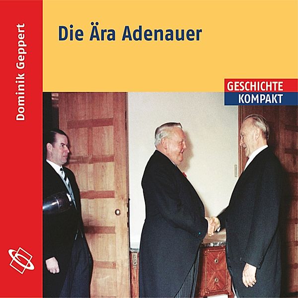 Die Ära Adenauer (Ungekürzt), Dominik Geppert