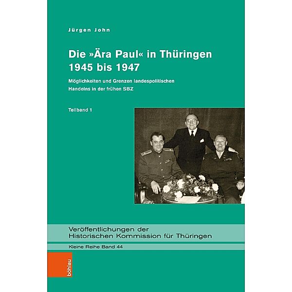 Die »Ära Paul« in Thüringen 1945 bis 1947 / Veröffentlichungen der Historischen Kommission für Thüringen, Kleine Reihe, Jürgen John