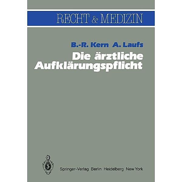 Die ärztliche Aufklärungspflicht / Recht und Medizin, B. -R. Kern, A. Laufs