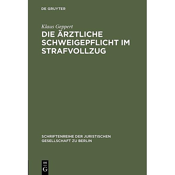 Die ärztliche Schweigepflicht im Strafvollzug / Schriftenreihe der Juristischen Gesellschaft zu Berlin Bd.81, Klaus Geppert