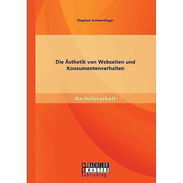 Die Ästhetik von Webseiten und Konsumentenverhalten, Stephan Schwertfeger