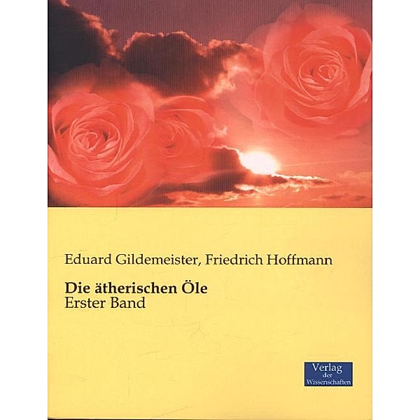 Die ätherischen Öle, Eduard Gildemeister, Friedrich Hoffmann