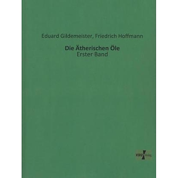 Die Ätherischen Öle.Bd.1, Eduard Gildemeister, Friedrich Hoffmann