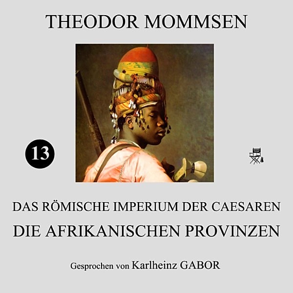 Die afrikanischen Provinzen (Das Römische Imperium der Caesaren 13), Theodor Mommsen