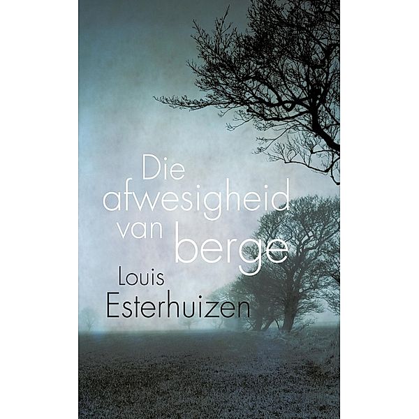 Die afwesigheid van berge, Louis Esterhuizen