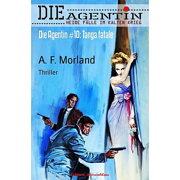 Die Agentin #10: Tanga fatale, A. F. Morland