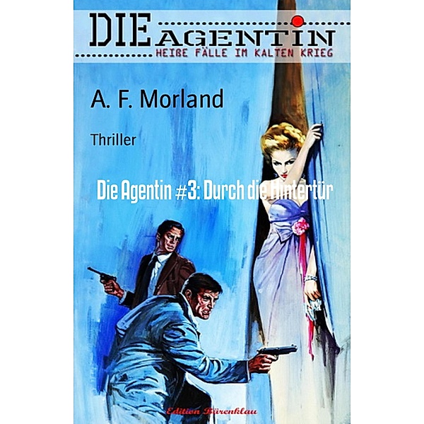 Die Agentin #3: Durch die Hintertür, A. F. Morland