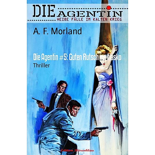 Die Agentin #5: Guten Rutsch ins Fiasko, A. F. Morland