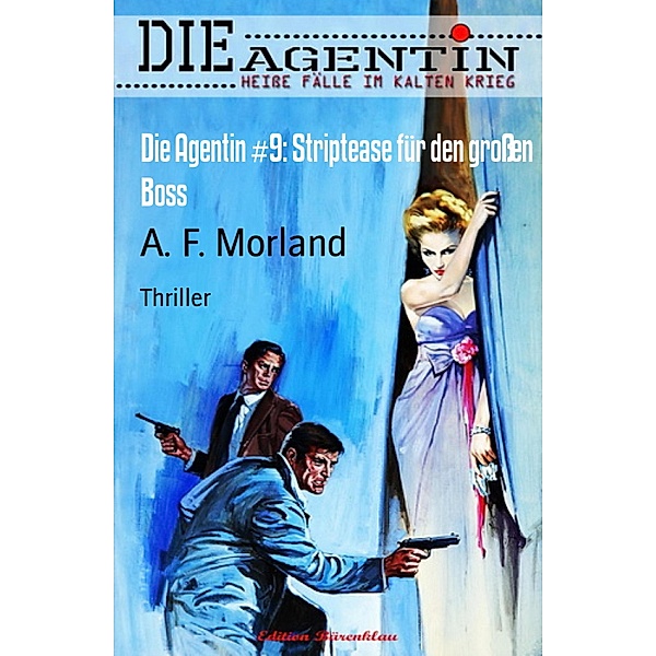 Die Agentin #9: Striptease für den großen Boss, A. F. Morland