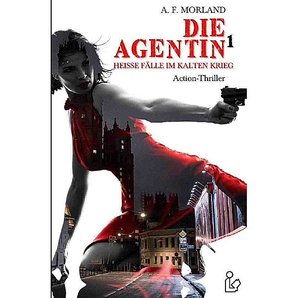 DIE AGENTIN, Band 1, A. F. Morland