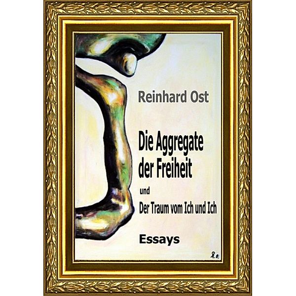 Die Aggregate der Freiheit und Der Traum vom Ich und Ich, Reinhard Ost