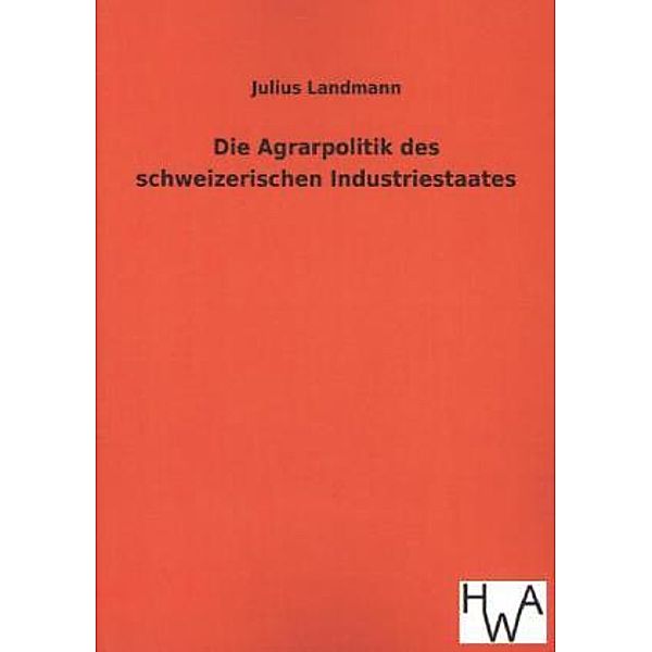 Die Agrarpolitik des schweizerischen Industriestaates, Julius Landmann