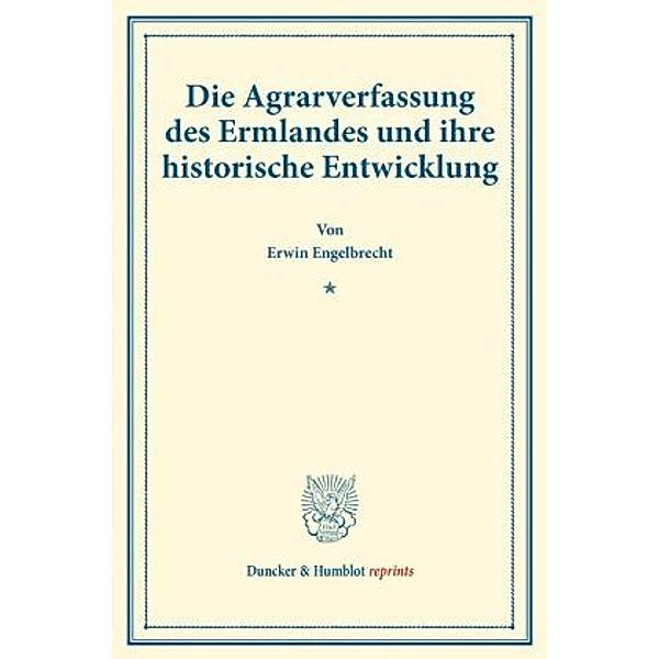 Die Agrarverfassung des Ermlandes und ihre historische Entwicklung., Erwin Engelbrecht