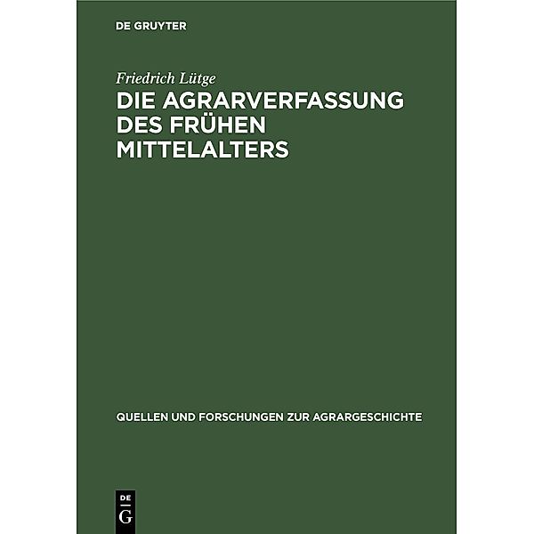 Die Agrarverfassung des frühen Mittelalters / Quellen und Forschungen zur Agrargeschichte Bd.17, Friedrich Lütge