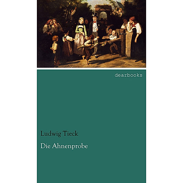 Die Ahnenprobe, Ludwig Tieck