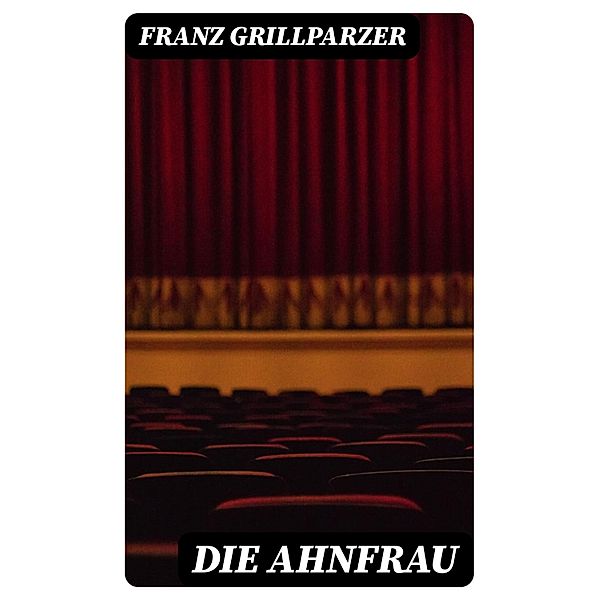 Die Ahnfrau, Franz Grillparzer