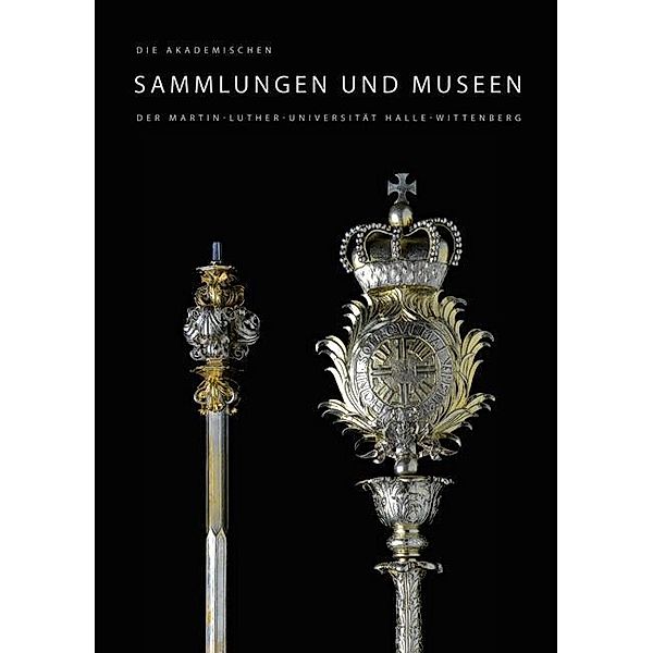 Die akademischen Sammlungen und Museen der Martin-Luther-Universität Halle-Wittenberg