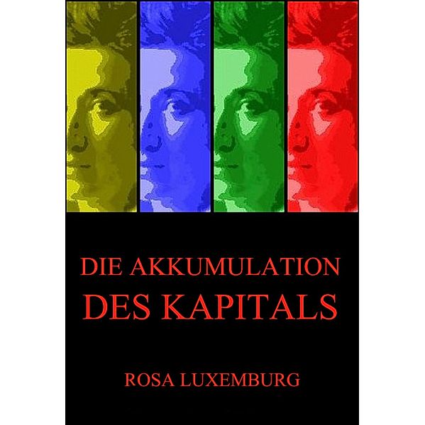 Die Akkumulation des Kapitals, Rosa Luxemburg