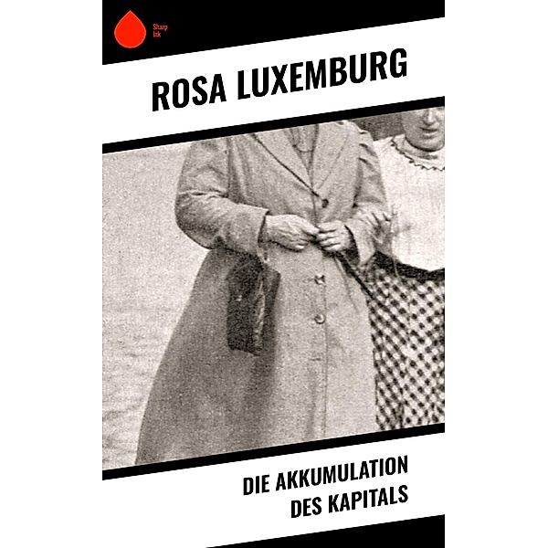 Die Akkumulation des Kapitals, Rosa Luxemburg