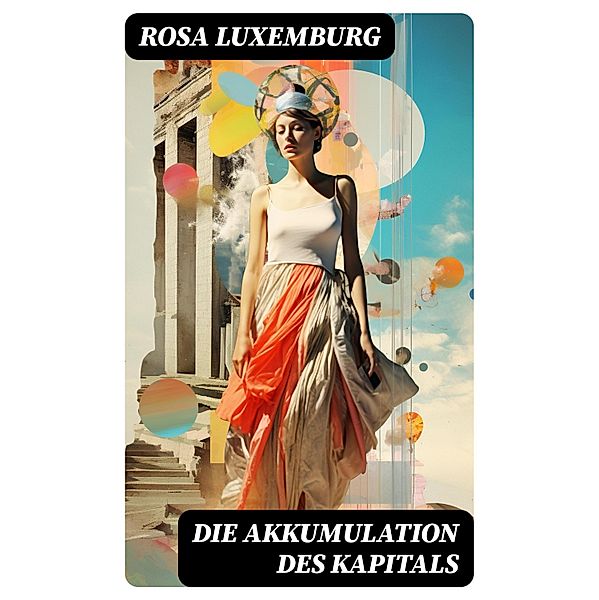 Die Akkumulation des Kapitals, Rosa Luxemburg