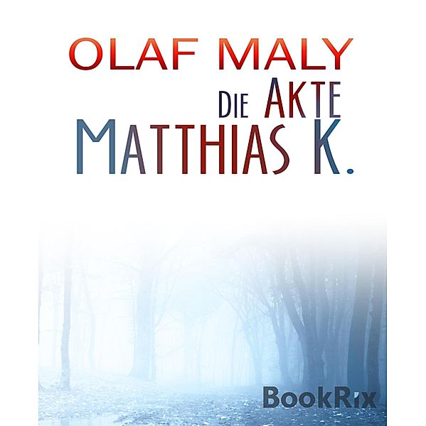 Die Akte Matthias K., Olaf Maly