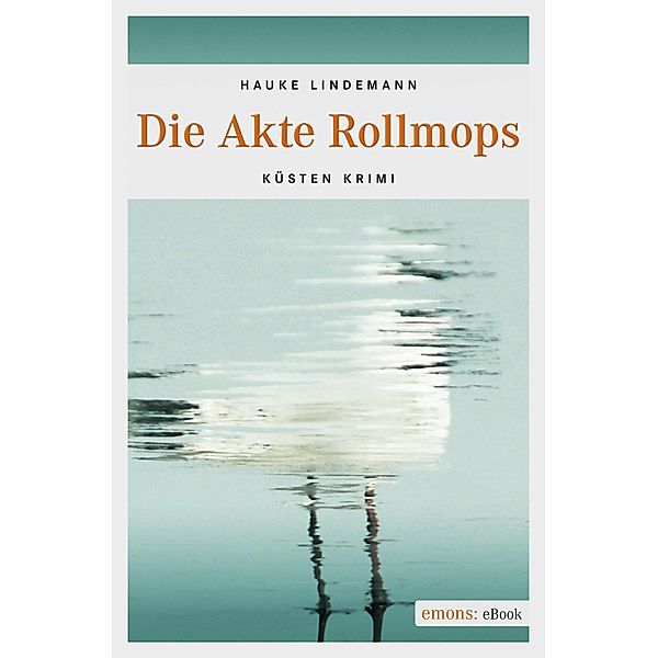 Die Akte Rollmops / Küsten Krimi, Hauke Lindemann