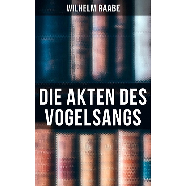 Die Akten des Vogelsangs, Wilhelm Raabe