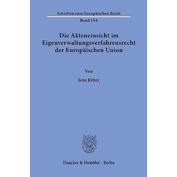 Die Akteneinsicht im Eigenverwaltungsverfahrensrecht der Europäischen Union, Jens Ritter